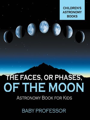 cover image of The Faces, or Phases, of the Moon--Astronomy Book for Kids--Children's Astronomy Books